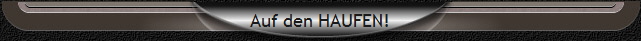 Auf den HAUFEN!
