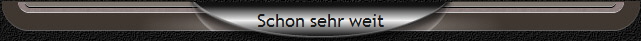Schon sehr weit